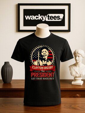 Clayton Bigsby For President Funny Style Graphic Tee Shirt